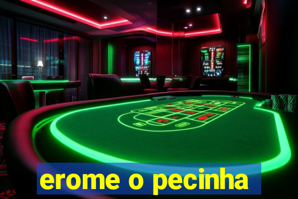 erome o pecinha