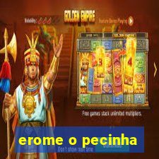 erome o pecinha
