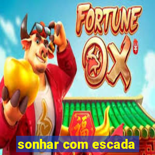 sonhar com escada