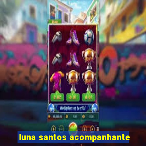 luna santos acompanhante