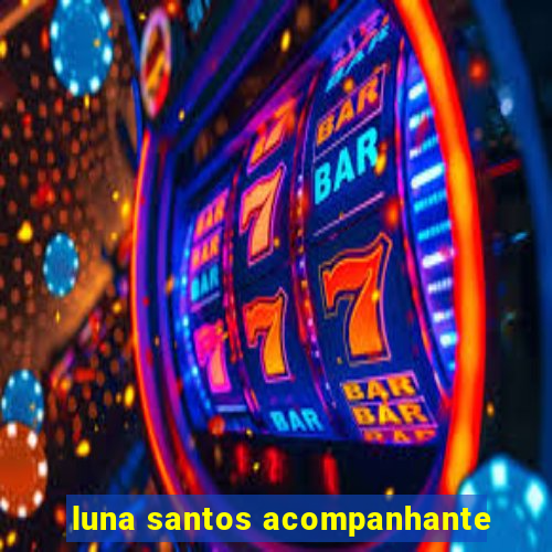 luna santos acompanhante