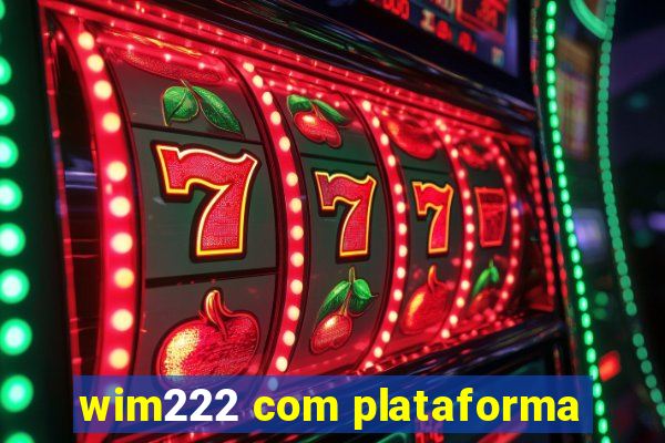 wim222 com plataforma