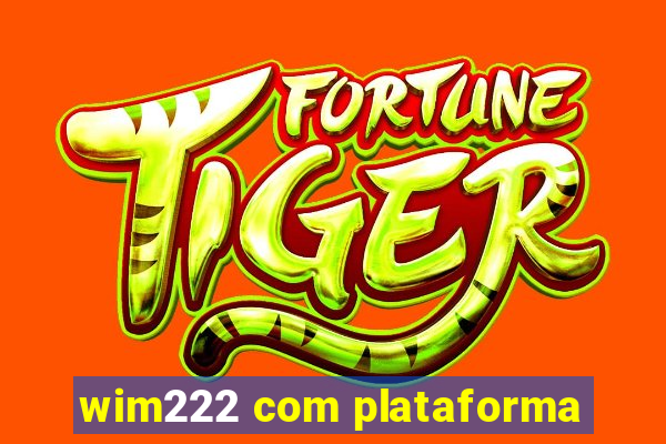 wim222 com plataforma