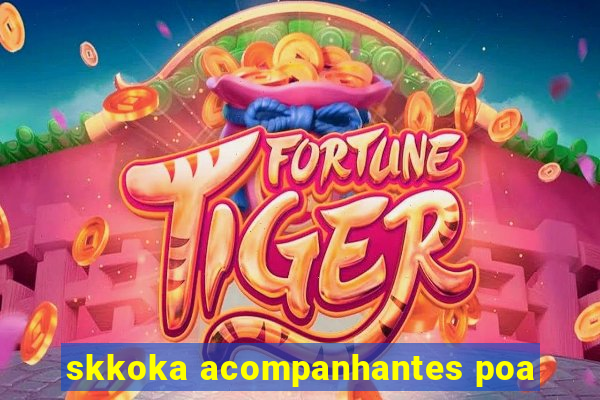 skkoka acompanhantes poa