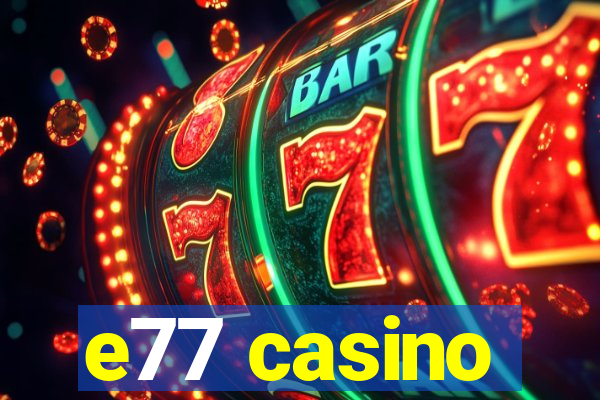 e77 casino