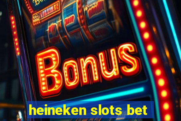 heineken slots bet