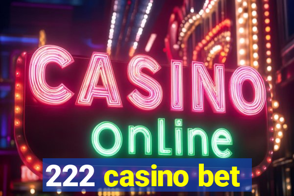 222 casino bet