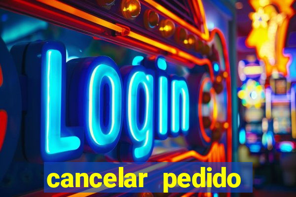 cancelar pedido casas bahia