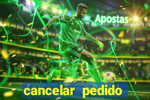 cancelar pedido casas bahia