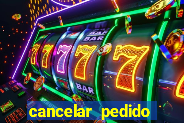 cancelar pedido casas bahia