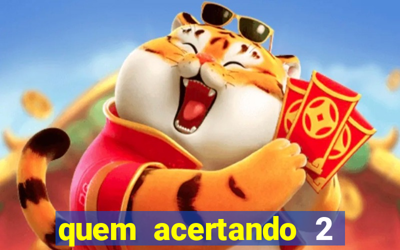 quem acertando 2 numeros mega sena ganha