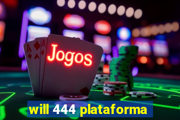 will 444 plataforma