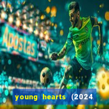 young hearts (2024 assistir online gratis)