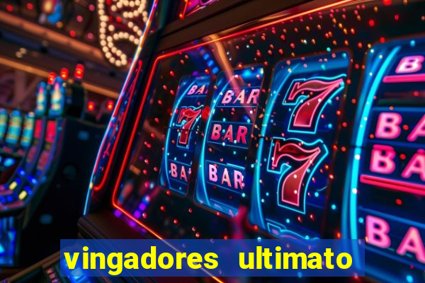 vingadores ultimato completo dublado gratis