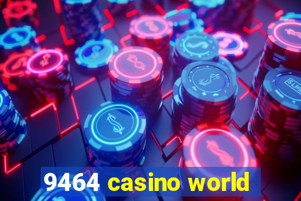 9464 casino world