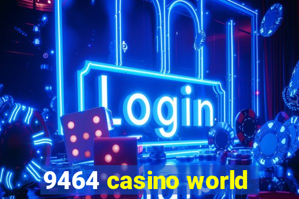 9464 casino world