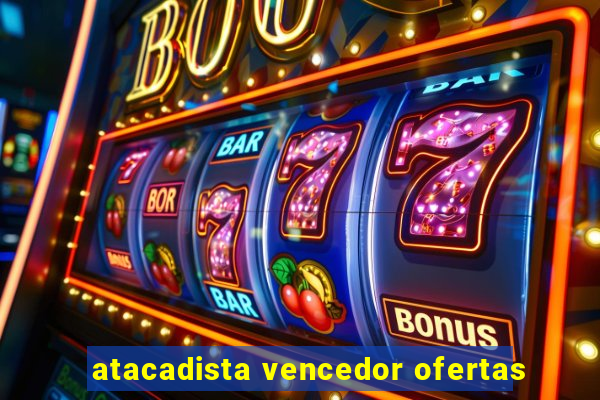 atacadista vencedor ofertas