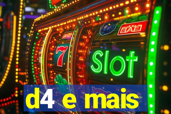 d4 e mais