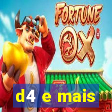 d4 e mais