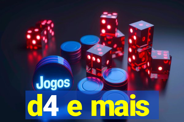 d4 e mais