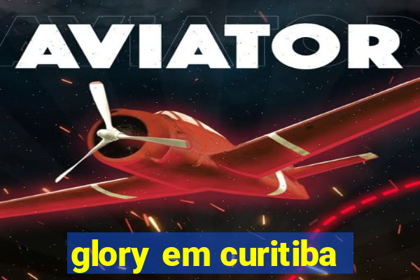 glory em curitiba