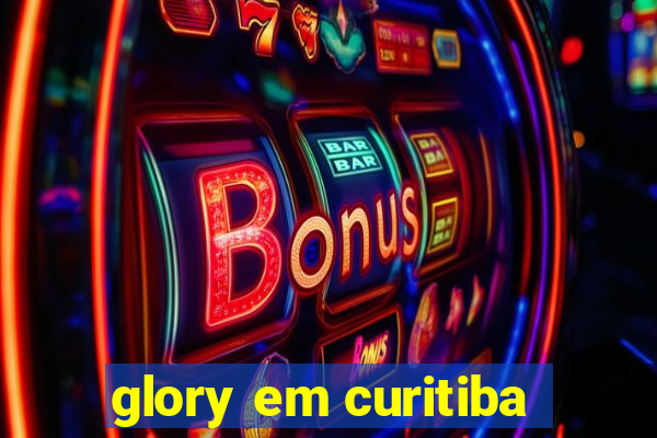 glory em curitiba