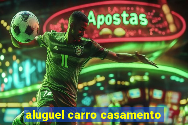 aluguel carro casamento