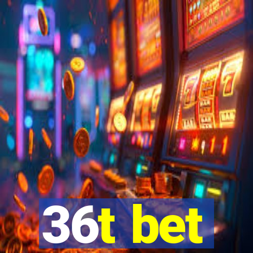 36t bet
