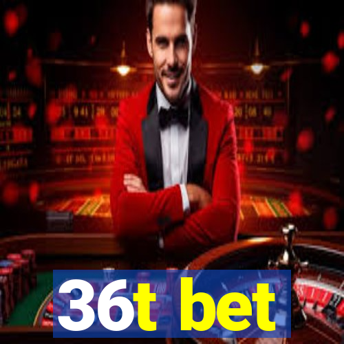 36t bet