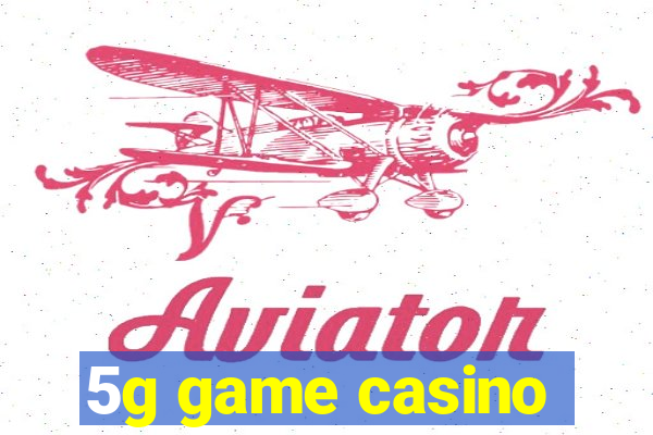 5g game casino