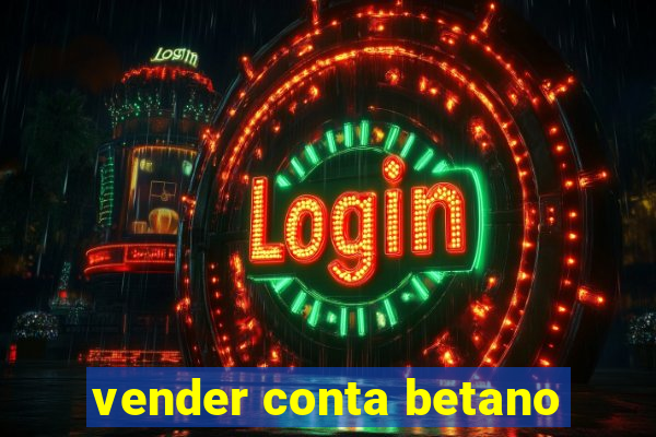 vender conta betano