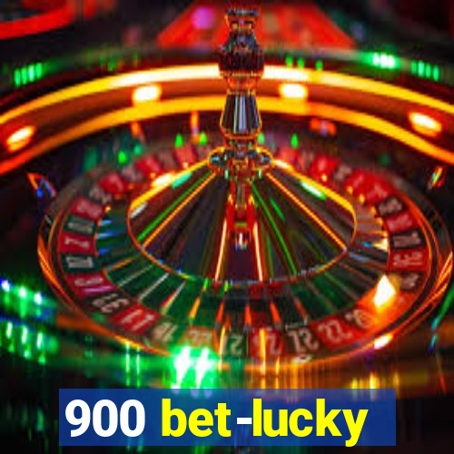 900 bet-lucky