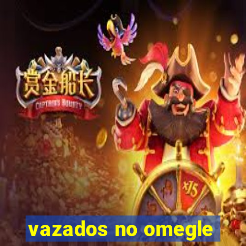 vazados no omegle