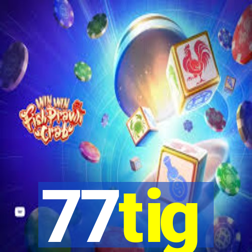 77tig