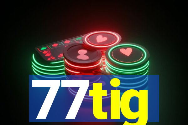 77tig