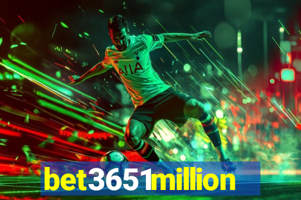 bet3651million