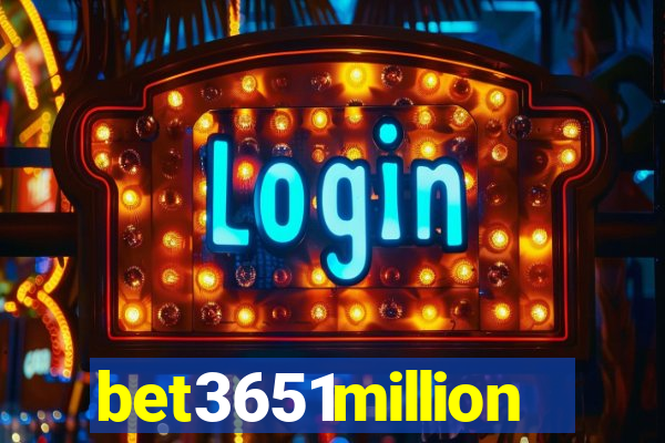 bet3651million