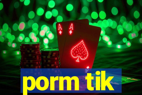 porm tik