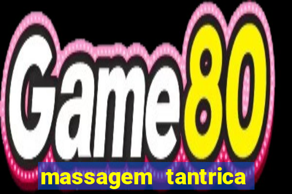 massagem tantrica zona leste