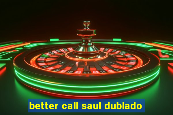 better call saul dublado