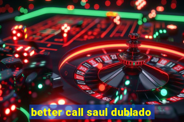 better call saul dublado