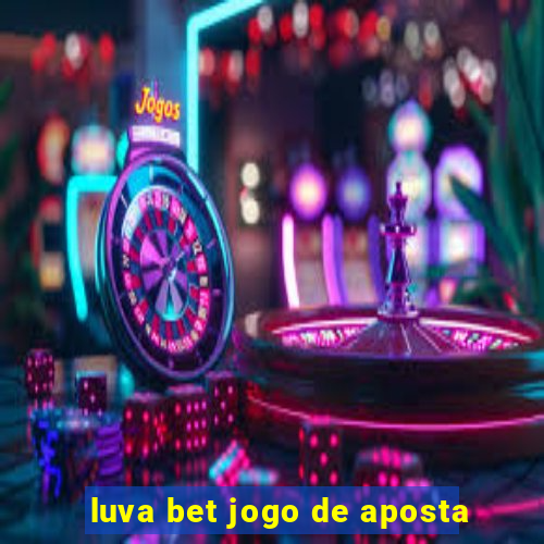 luva bet jogo de aposta