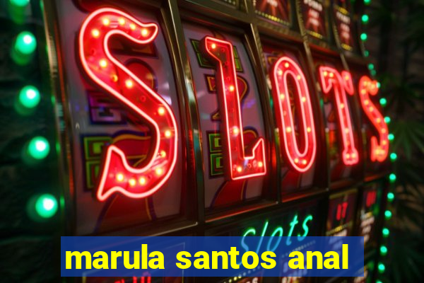marula santos anal