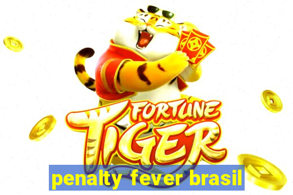 penalty fever brasil