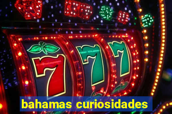 bahamas curiosidades