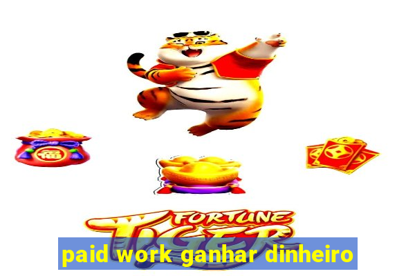 paid work ganhar dinheiro