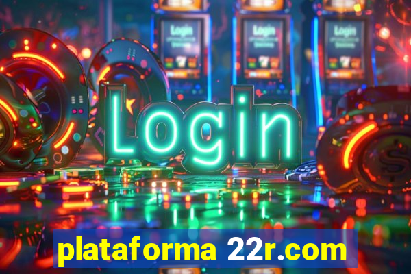 plataforma 22r.com