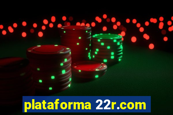 plataforma 22r.com