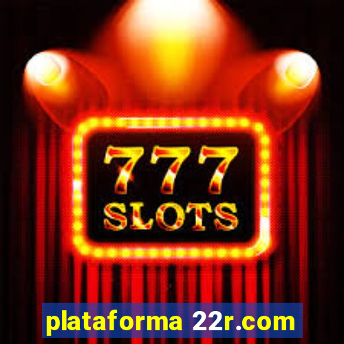 plataforma 22r.com