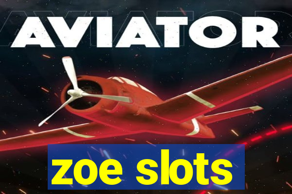 zoe slots